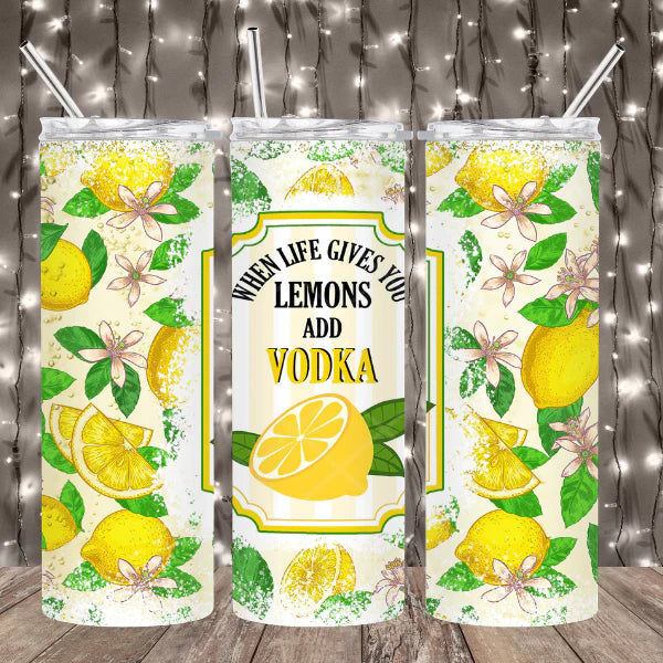 Life Gives You Lemons Add Vodka