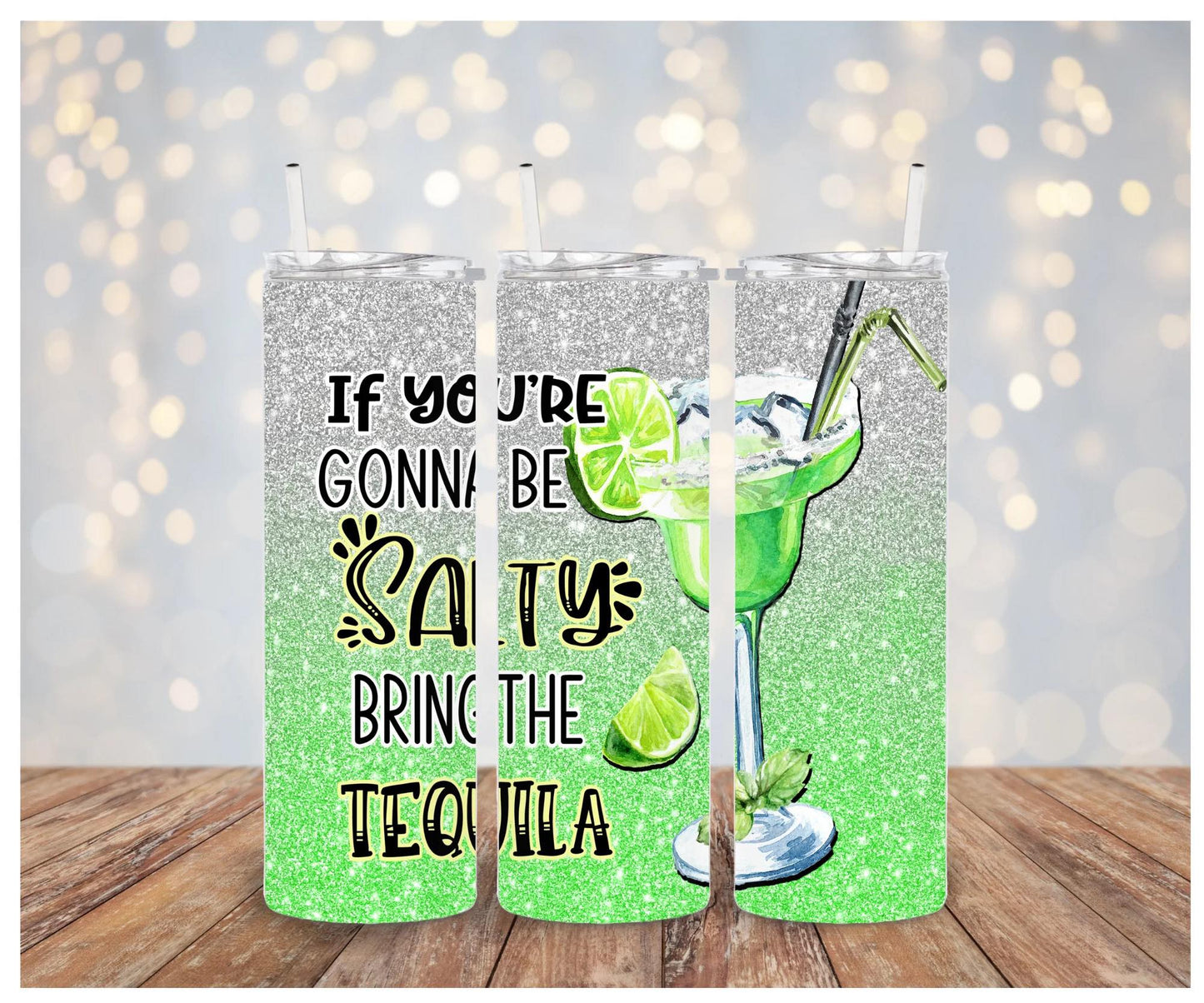 If You're Going To Be Salty Bring The Tequila