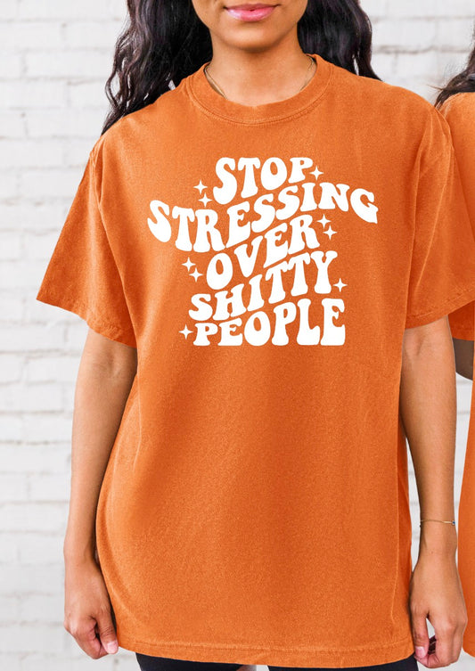 Stop Stressing Over Shitty People Shirt